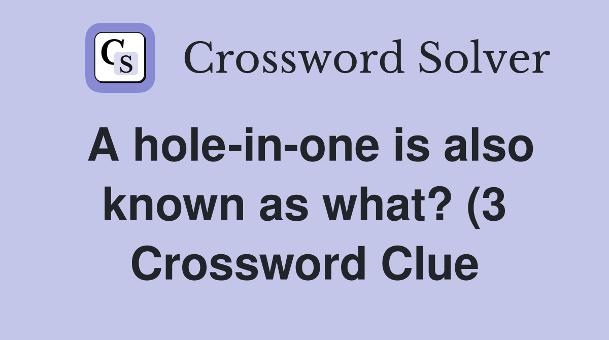 A hole in one is also known as what? (3) Crossword Clue Answers A hole in one is also known as what? (3) Crossword Clue Answers