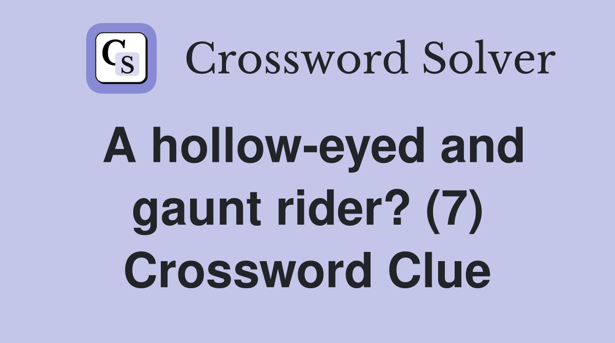 A hollow-eyed and gaunt rider? (7) Crossword Clue