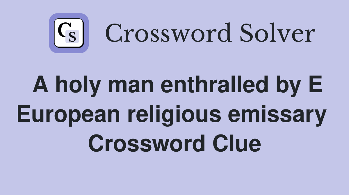 A holy man enthralled by E European religious emissary  Crossword Clue