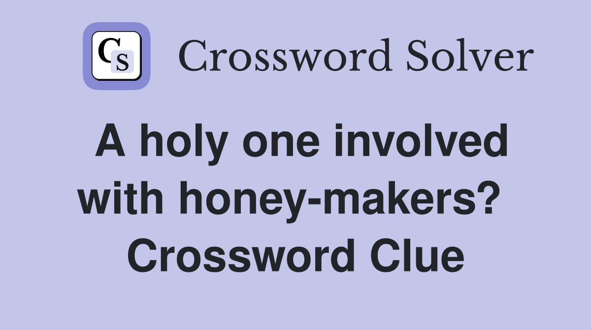 A holy one involved with honey-makers?  Crossword Clue