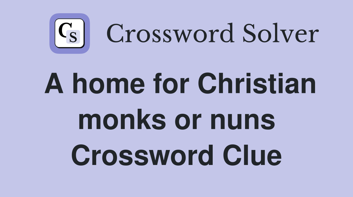 A home for Christian monks or nuns Crossword Clue