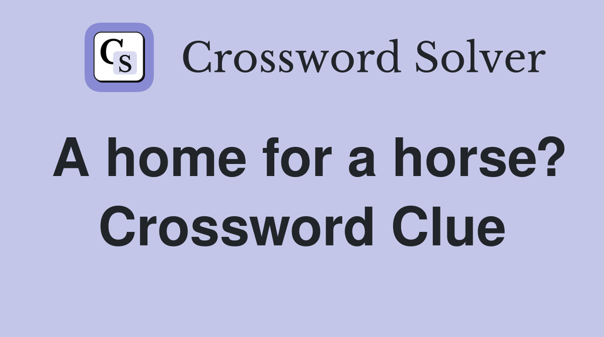 A home for a horse? Crossword Clue