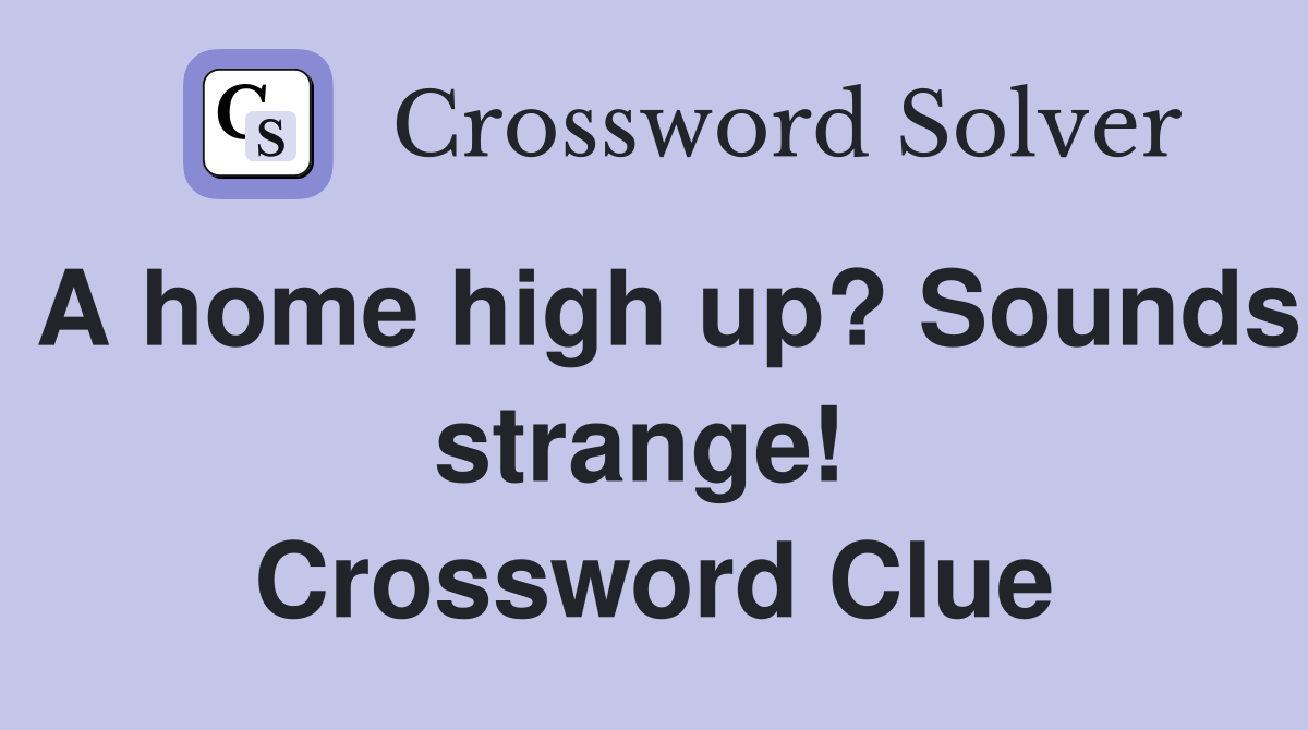 A home high up? Sounds strange!  Crossword Clue