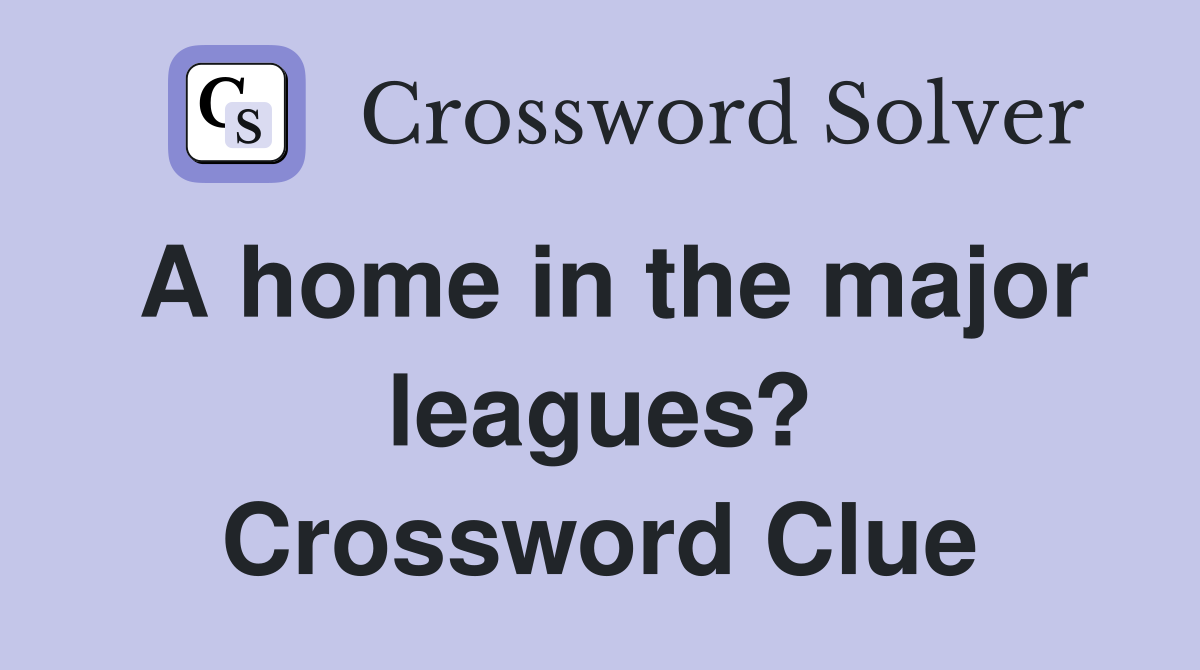 A home in the major leagues? Crossword Clue