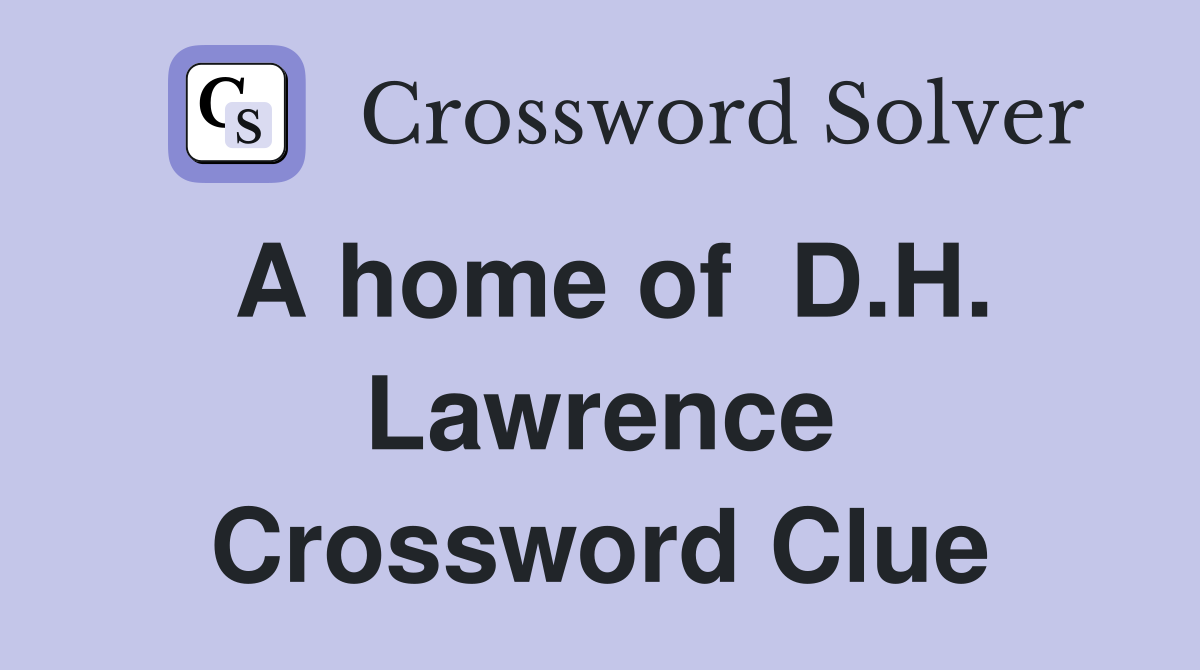 A home of  D.H. Lawrence Crossword Clue