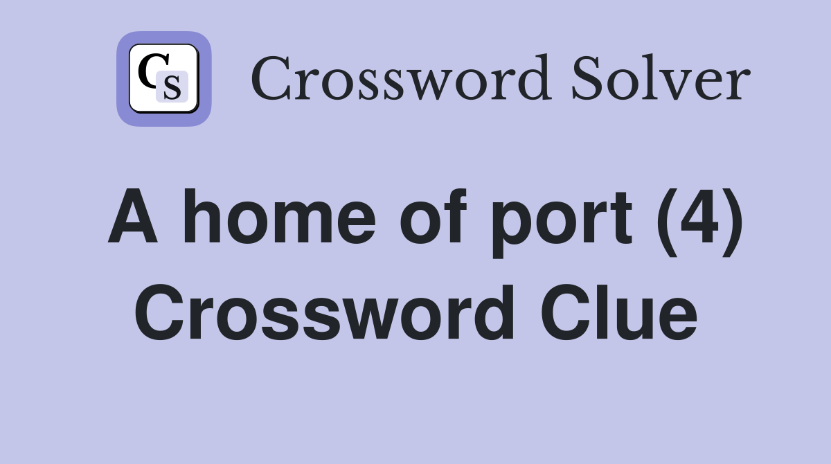 A home of port (4) Crossword Clue