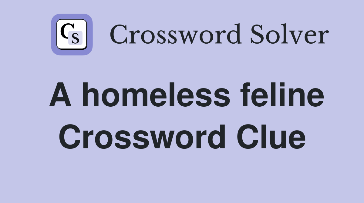 A homeless feline Crossword Clue