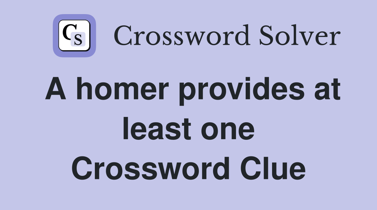 A homer provides at least one Crossword Clue