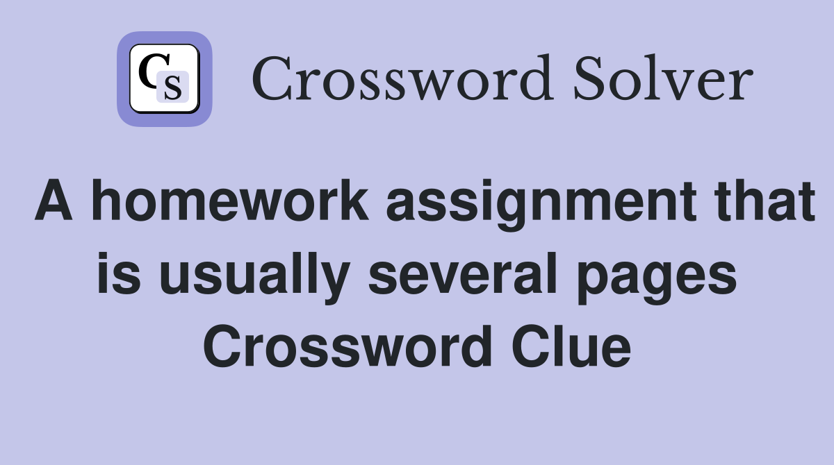 A homework assignment that is usually several pages Crossword Clue