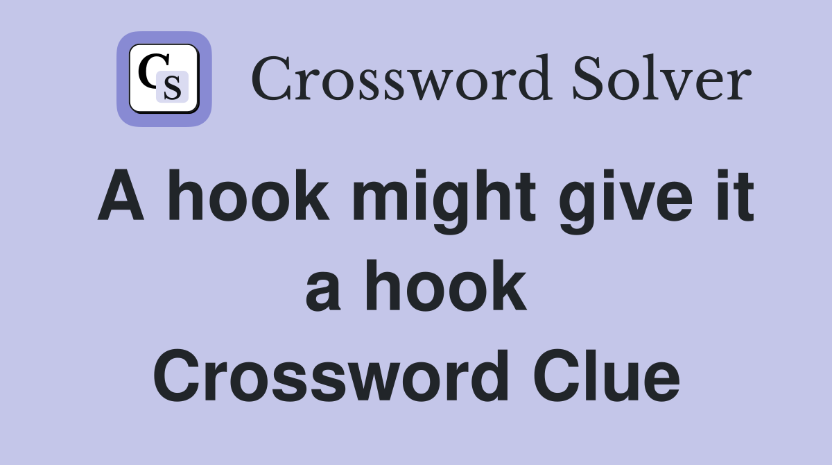 A hook might give it a hook Crossword Clue