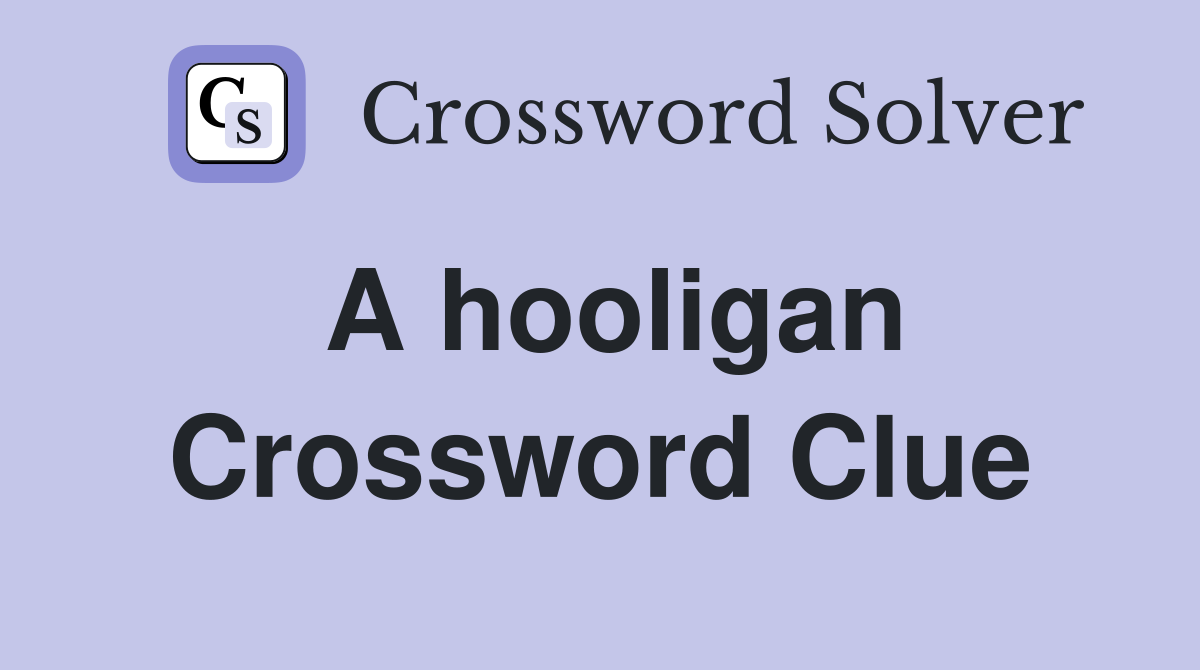 A hooligan Crossword Clue