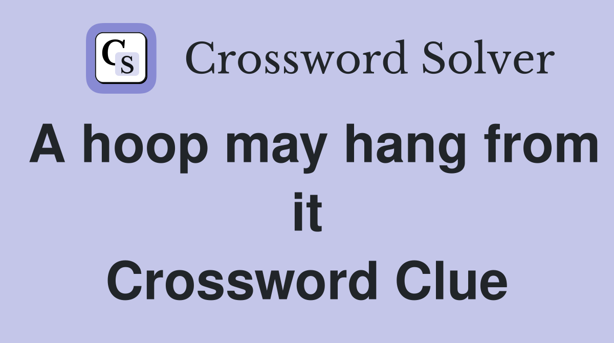 A hoop may hang from it Crossword Clue