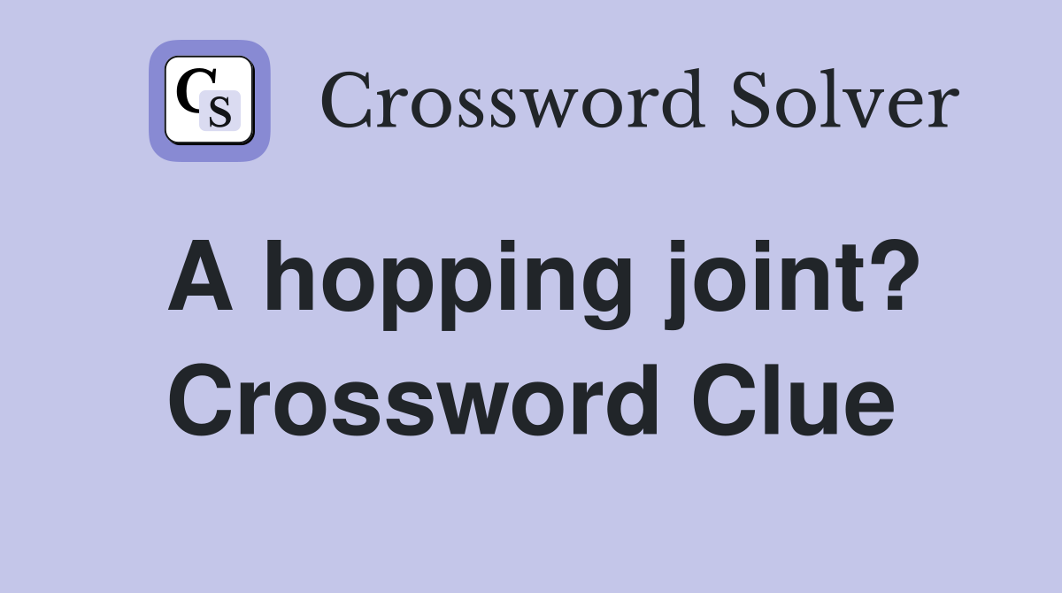 A hopping joint? Crossword Clue
