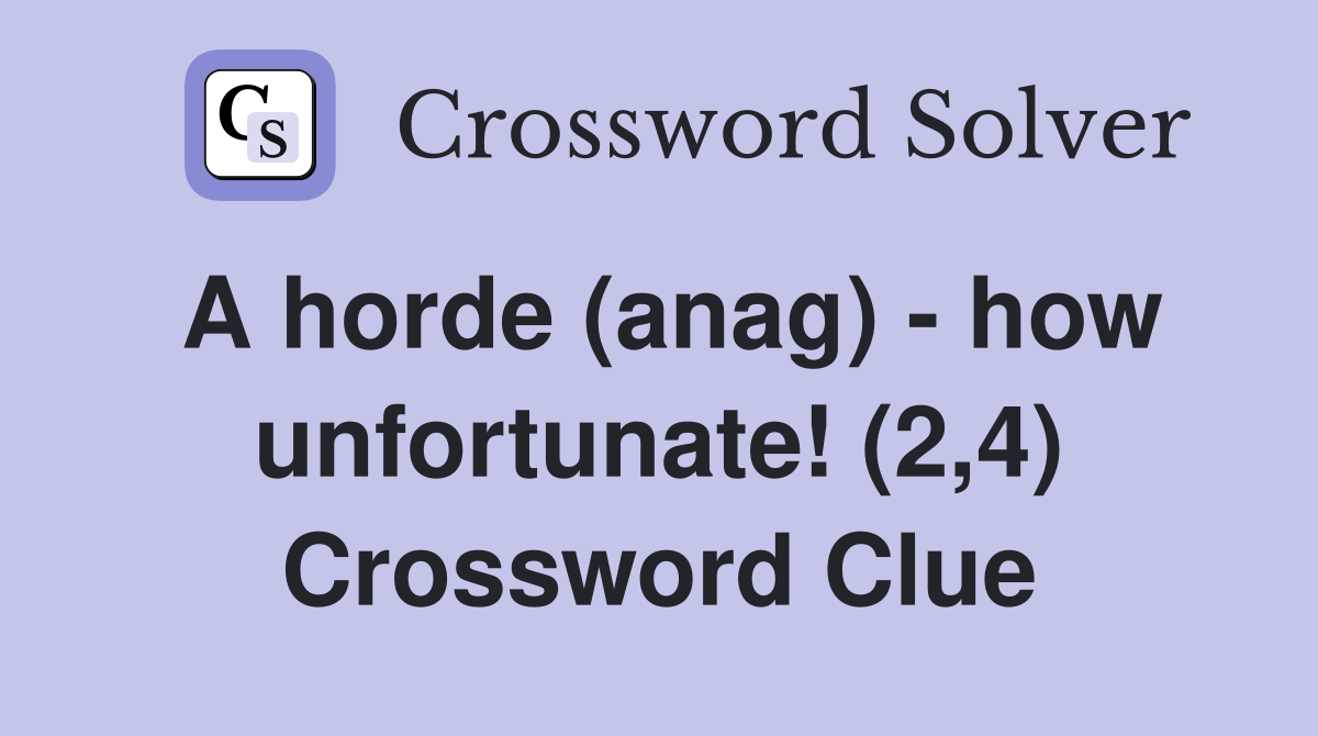 A horde (anag) - how unfortunate! (2,4) Crossword Clue