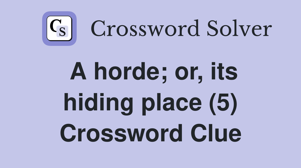 A horde; or, its hiding place (5) Crossword Clue
