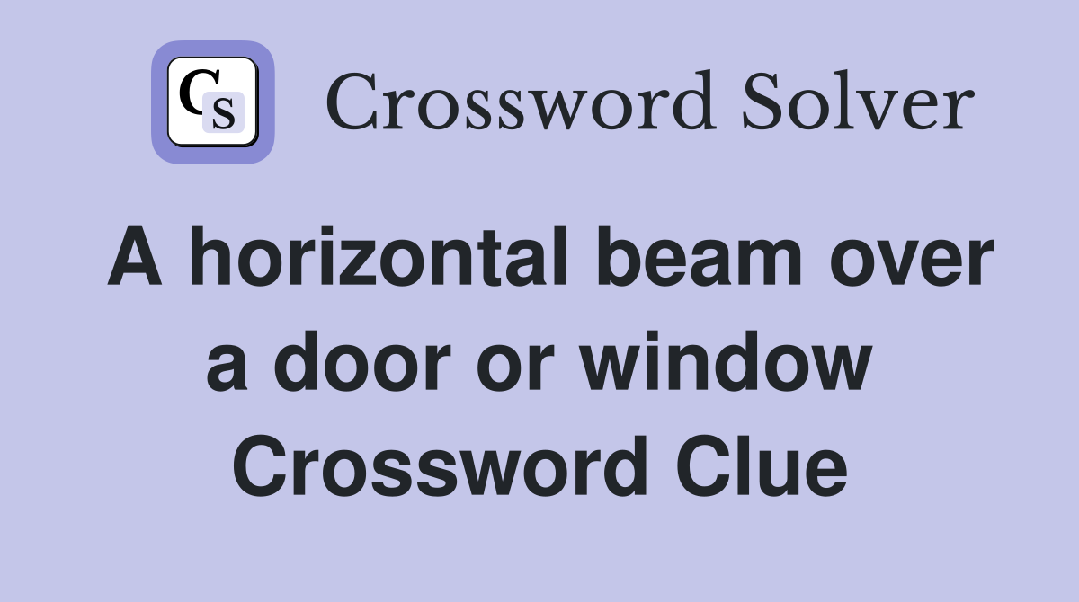 A horizontal beam over a door or window Crossword Clue