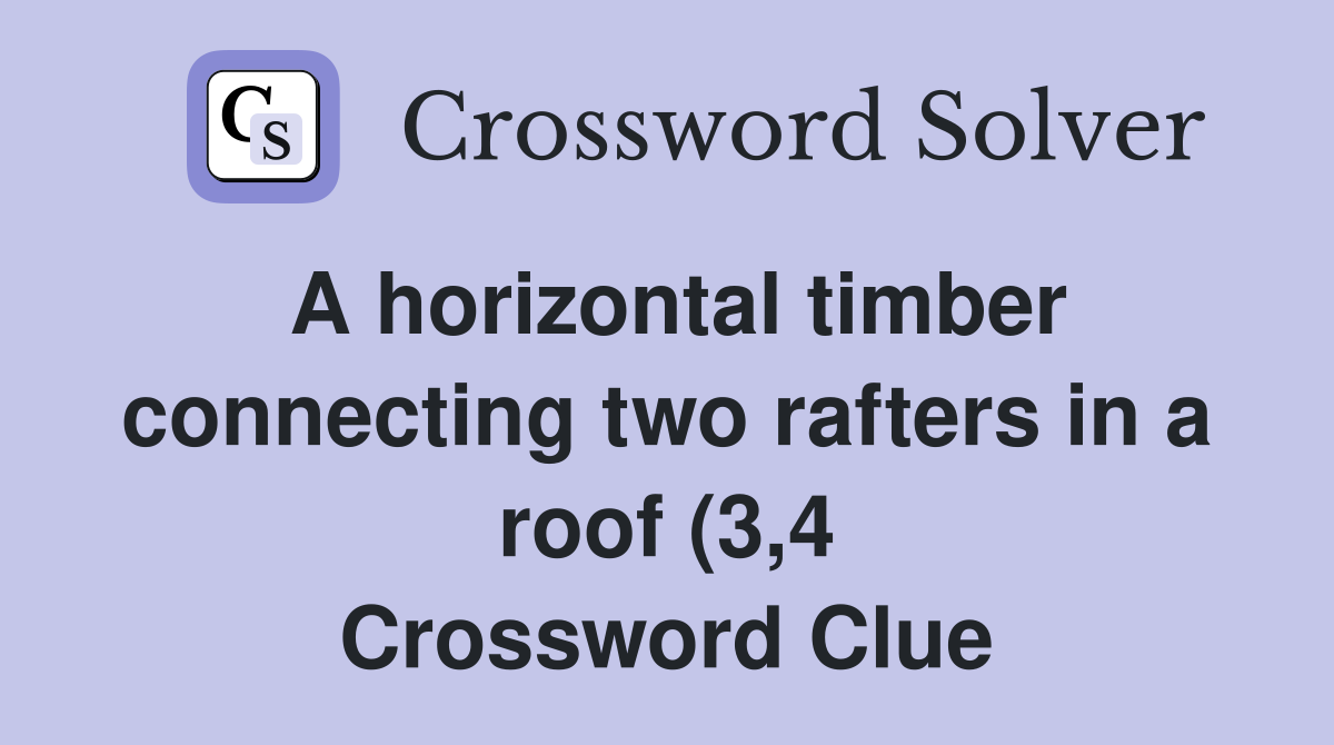A horizontal timber connecting two rafters in a roof (3 4) Crossword A horizontal timber connecting two rafters in a roof (3 4) Crossword