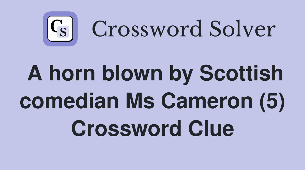 A horn blown by Scottish comedian Ms Cameron (5) Crossword Clue