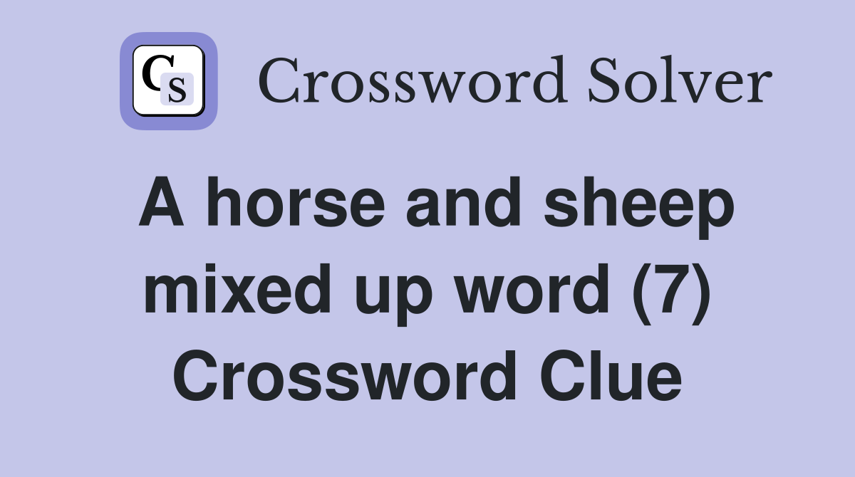 A horse and sheep mixed up word (7) Crossword Clue