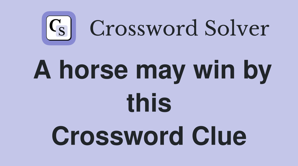 A horse may win by this Crossword Clue