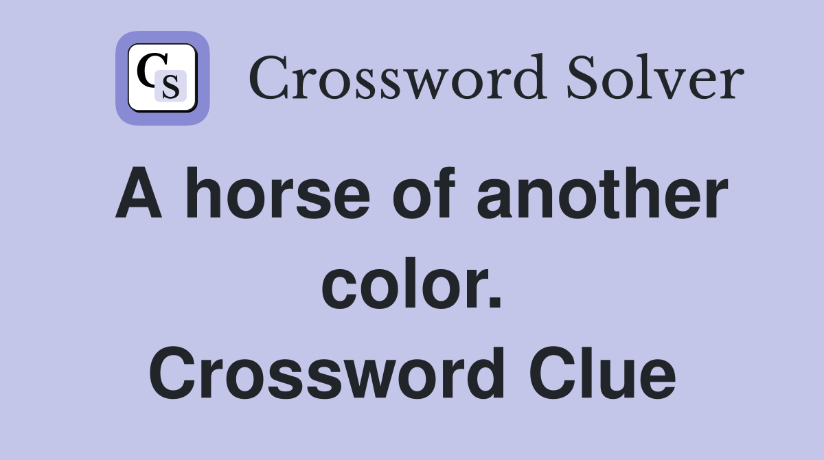 A horse of another color. Crossword Clue