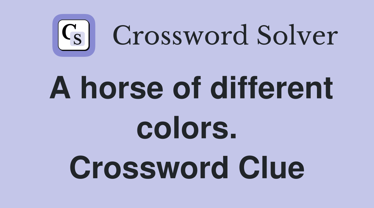 A horse of different colors. Crossword Clue