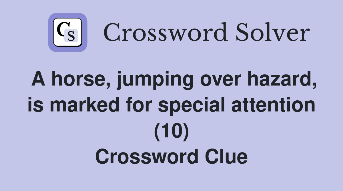 A horse, jumping over hazard, is marked for special attention (10) Crossword Clue