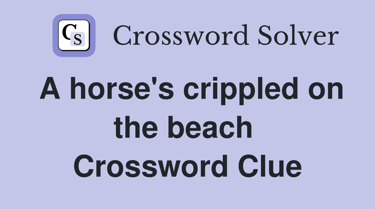 A horse's crippled on the beach  Crossword Clue