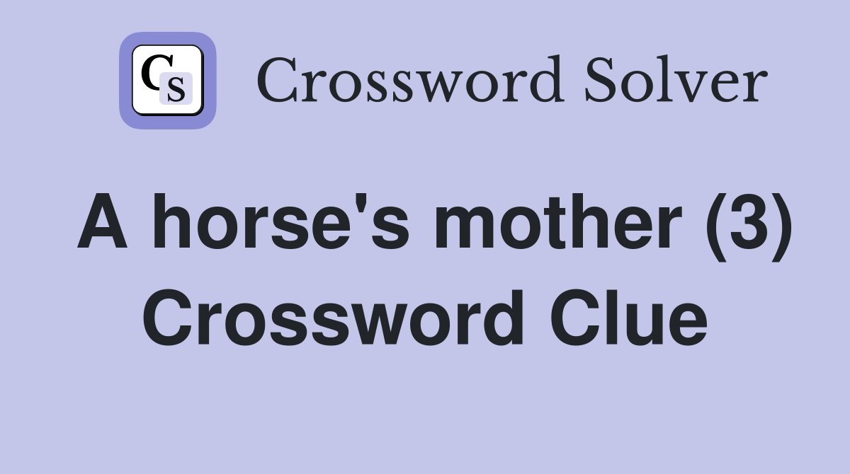 A horse's mother (3) Crossword Clue