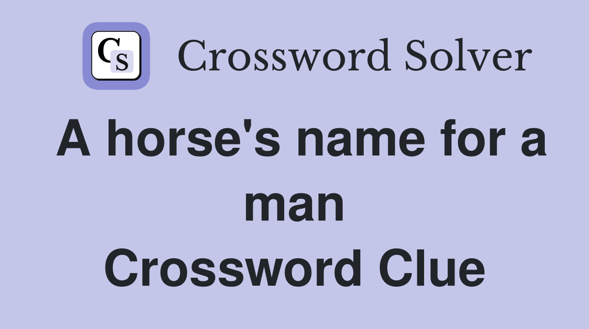A horse's name for a man Crossword Clue