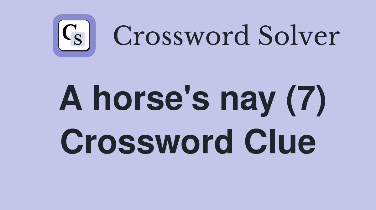 A horse's nay (7) Crossword Clue