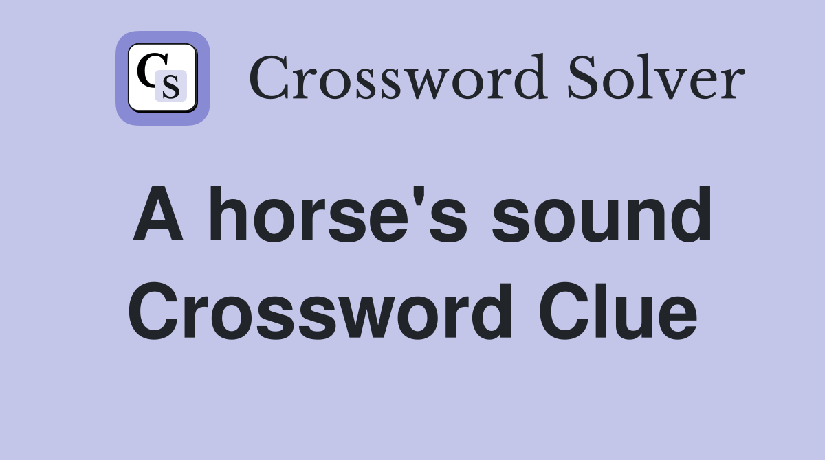 A horse's sound Crossword Clue