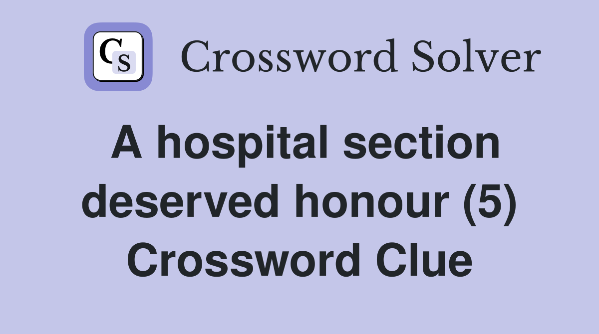 A hospital section deserved honour (5) Crossword Clue