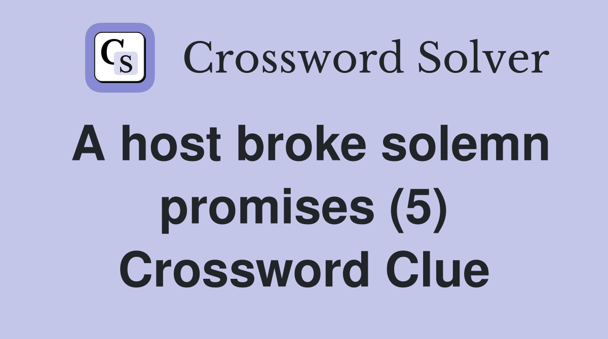 A host broke solemn promises (5) Crossword Clue