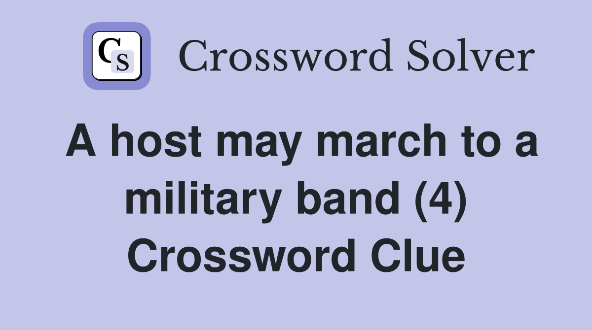 A host may march to a military band (4) Crossword Clue