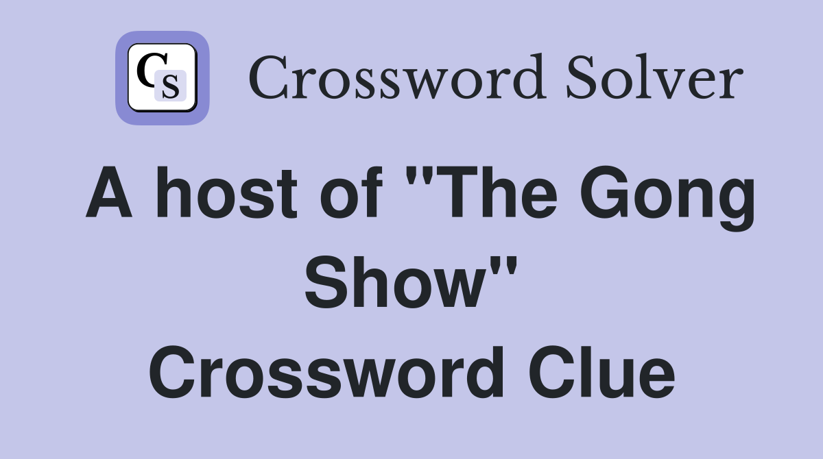 A host of "The Gong Show" Crossword Clue
