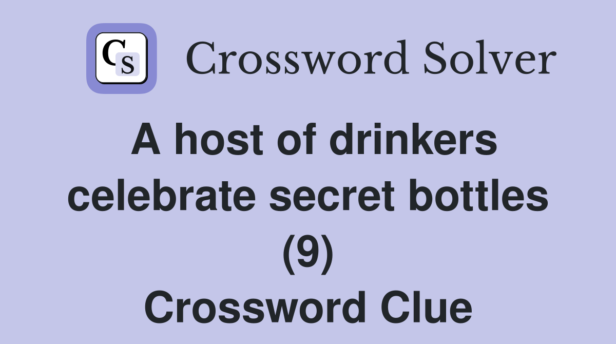A host of drinkers celebrate secret bottles (9) Crossword Clue