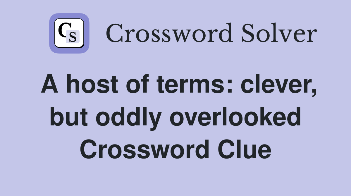 A host of terms: clever, but oddly overlooked Crossword Clue