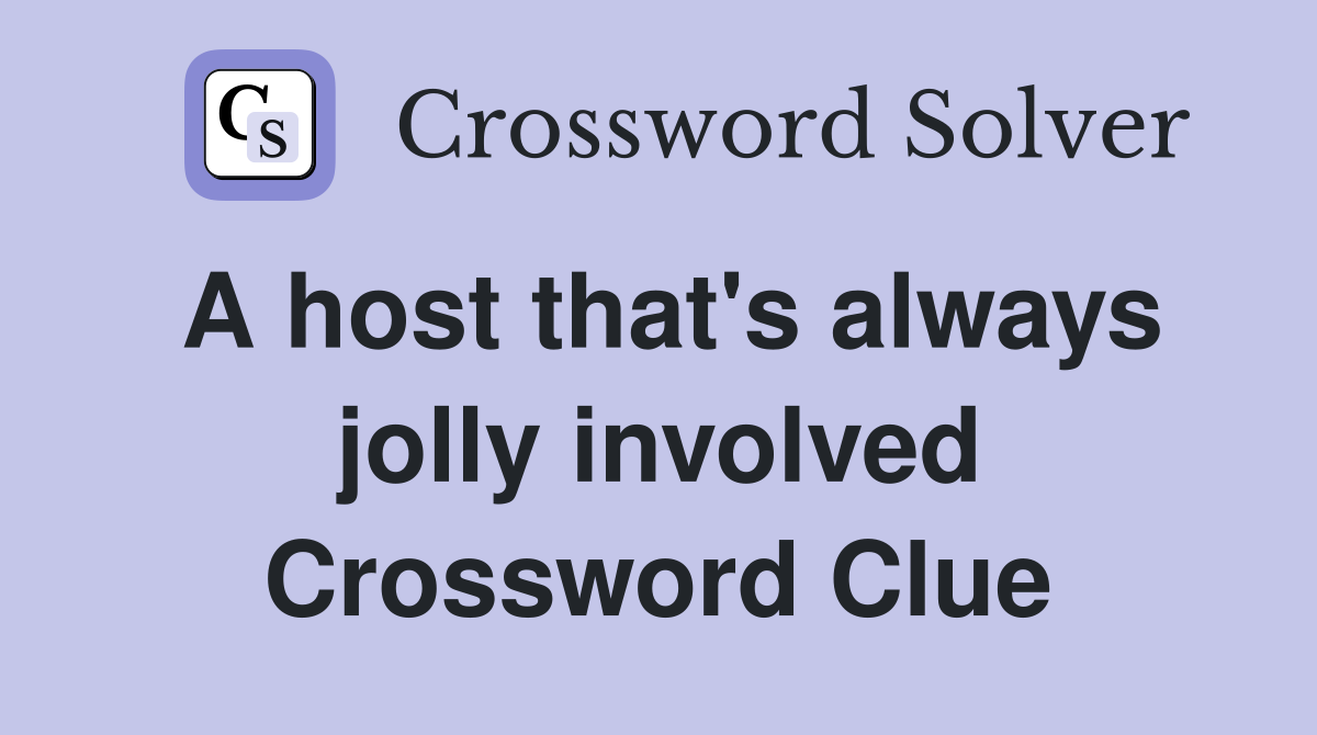 A host that's always jolly involved Crossword Clue