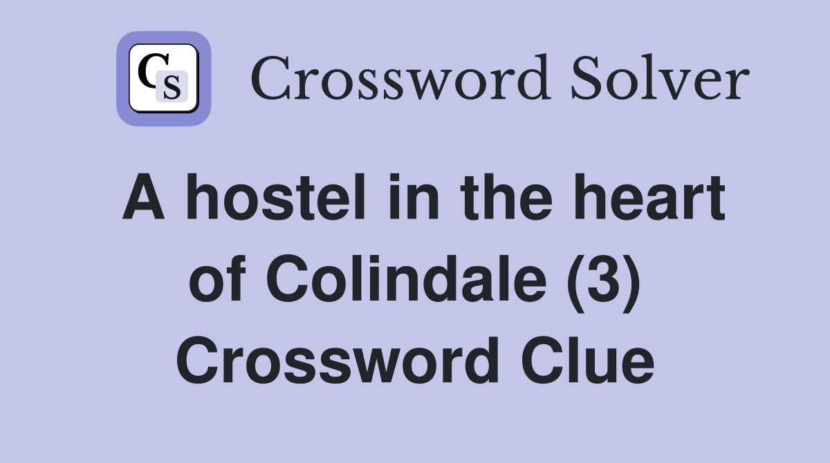 A hostel in the heart of Colindale (3) Crossword Clue
