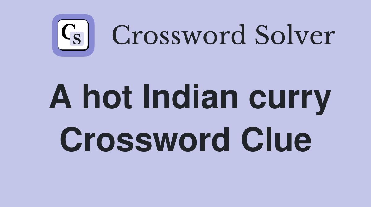 A hot Indian curry Crossword Clue