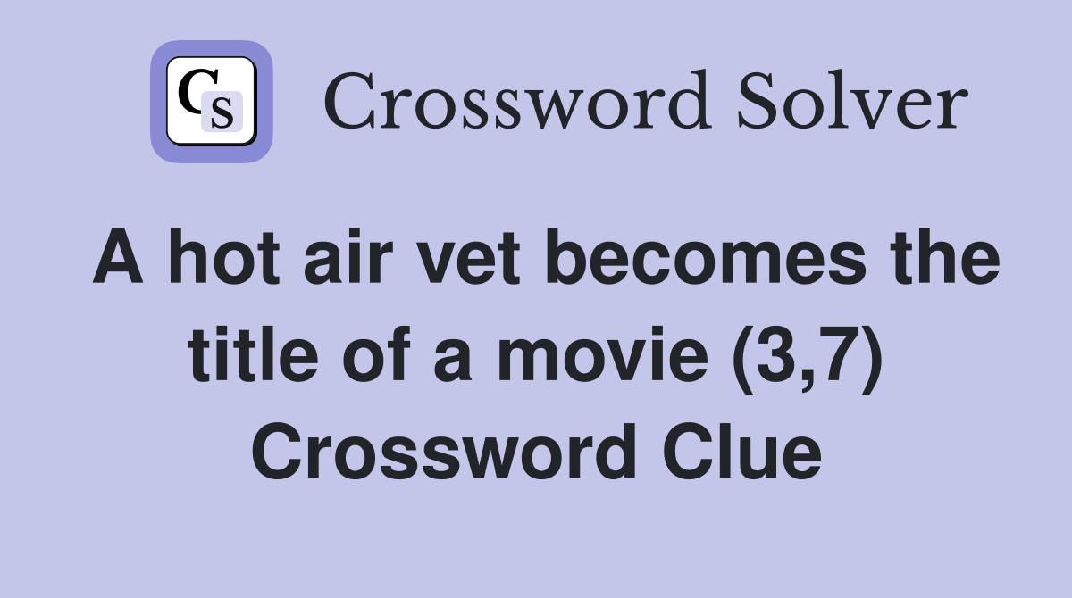 A hot air vet becomes the title of a movie (3,7) Crossword Clue