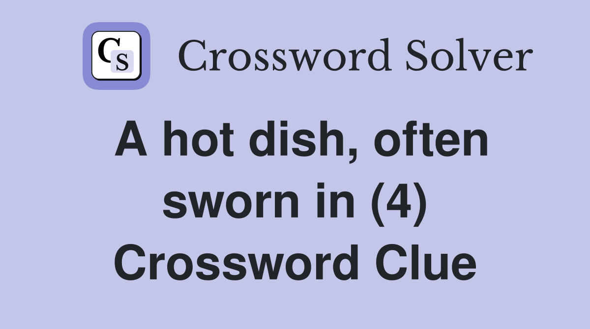 A hot dish, often sworn in (4) Crossword Clue