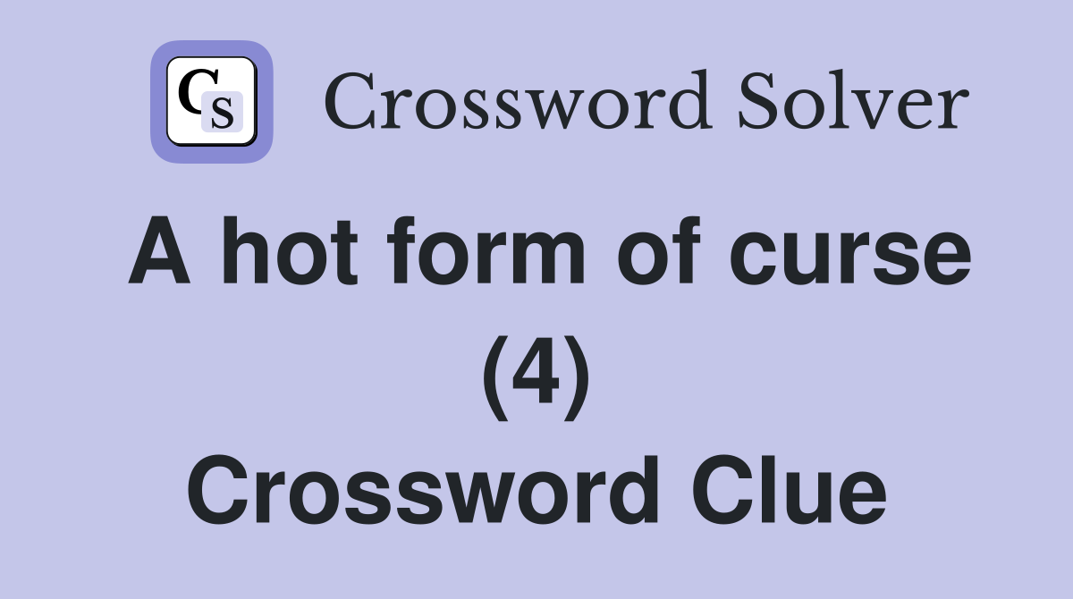A hot form of curse (4) Crossword Clue