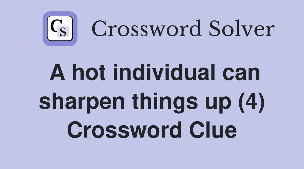 A hot individual can sharpen things up (4) Crossword Clue