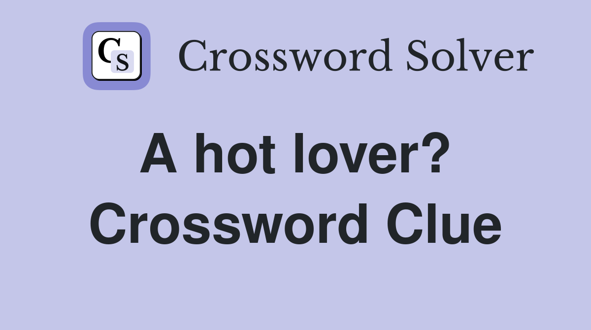 A hot lover?  Crossword Clue