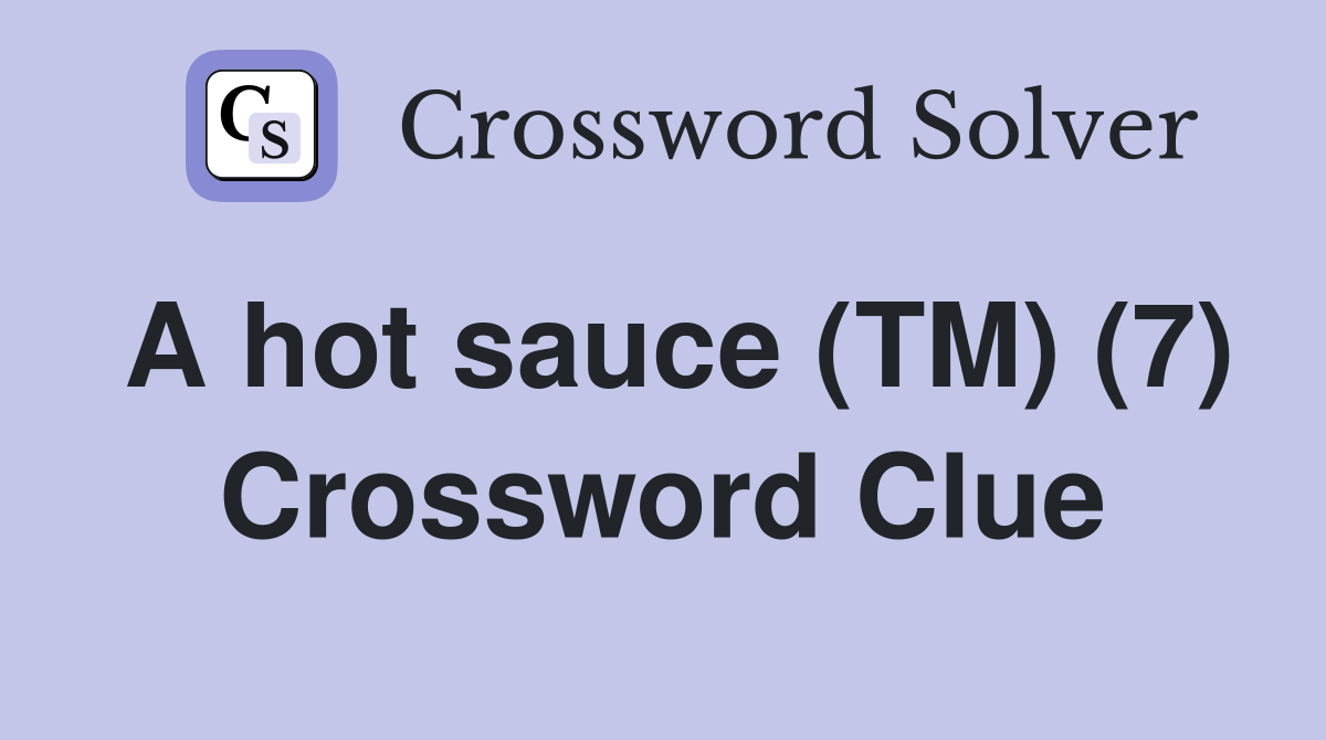 A hot sauce (TM) (7) Crossword Clue