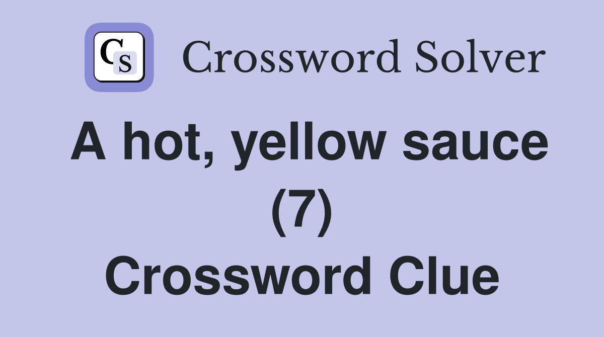 A hot, yellow sauce (7) Crossword Clue