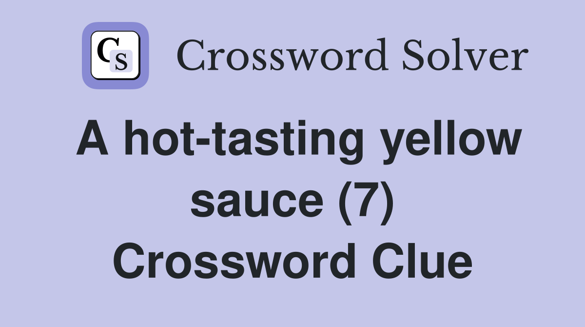 A hot-tasting yellow sauce (7) Crossword Clue