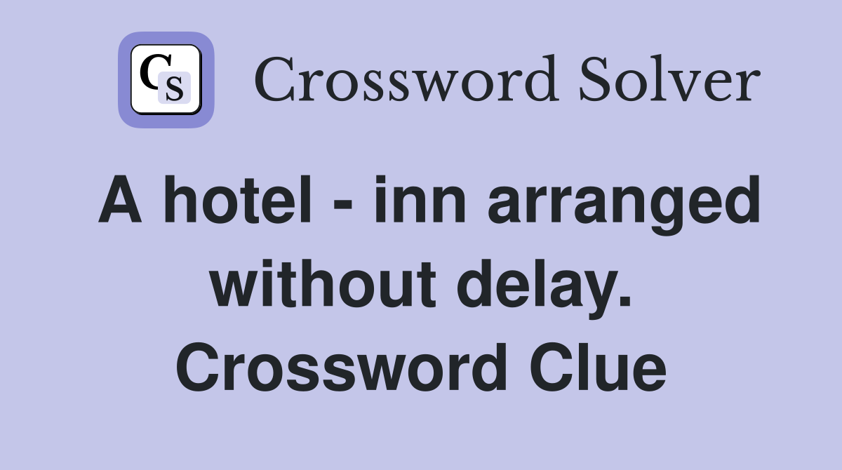 A hotel - inn arranged without delay. Crossword Clue